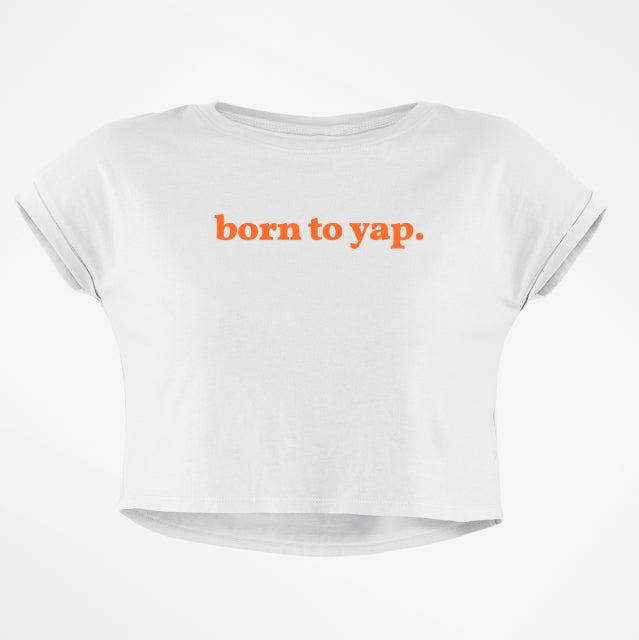 BORN TO YAP CROP TOP - COMMONGROUND