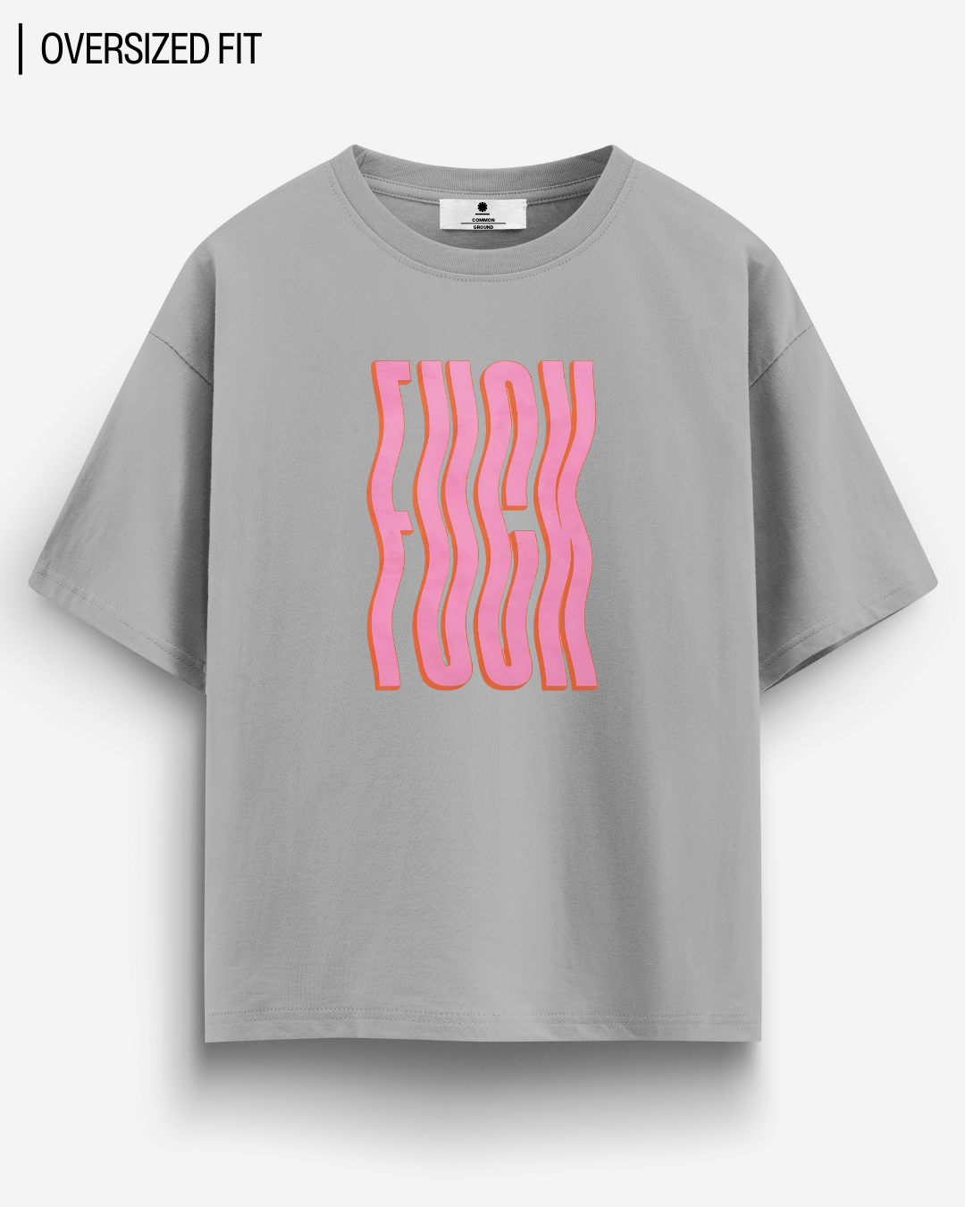 F*CK OVERSIZED T - SHIRT - COMMONGROUND