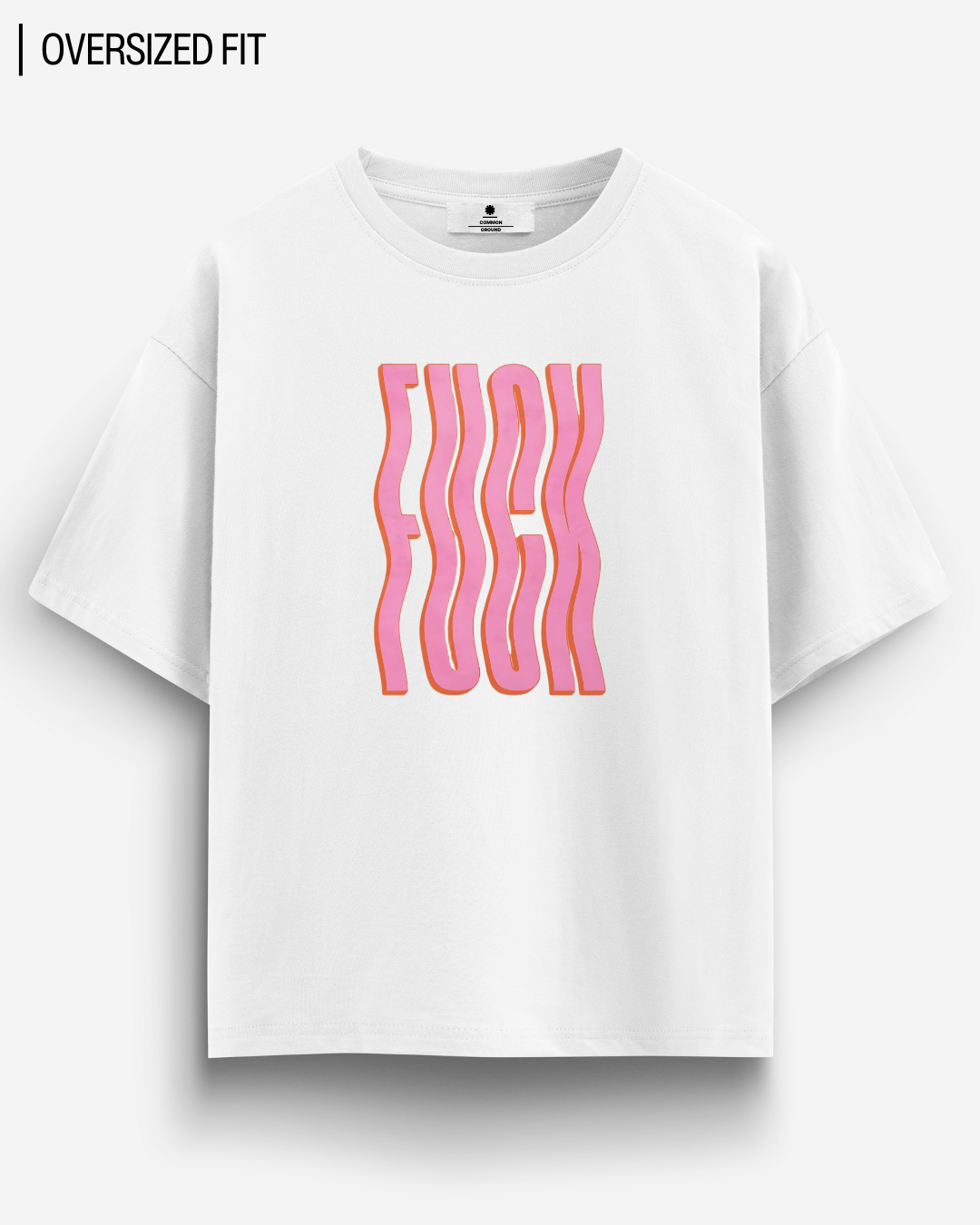 F*CK OVERSIZED T - SHIRT - COMMONGROUND