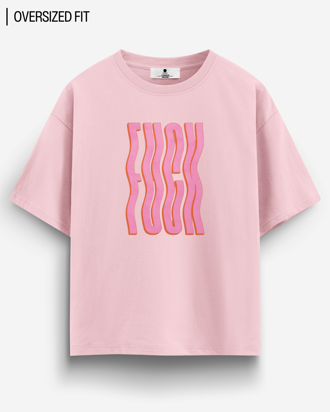 F*CK OVERSIZED T - SHIRT - COMMONGROUND