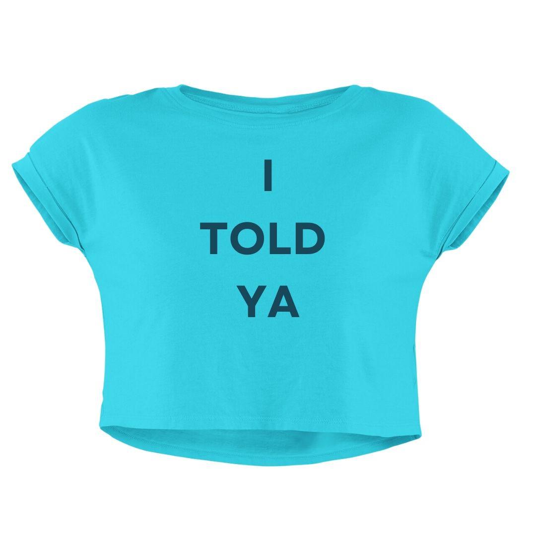 I TOLD YA CROP TOP - COMMONGROUND