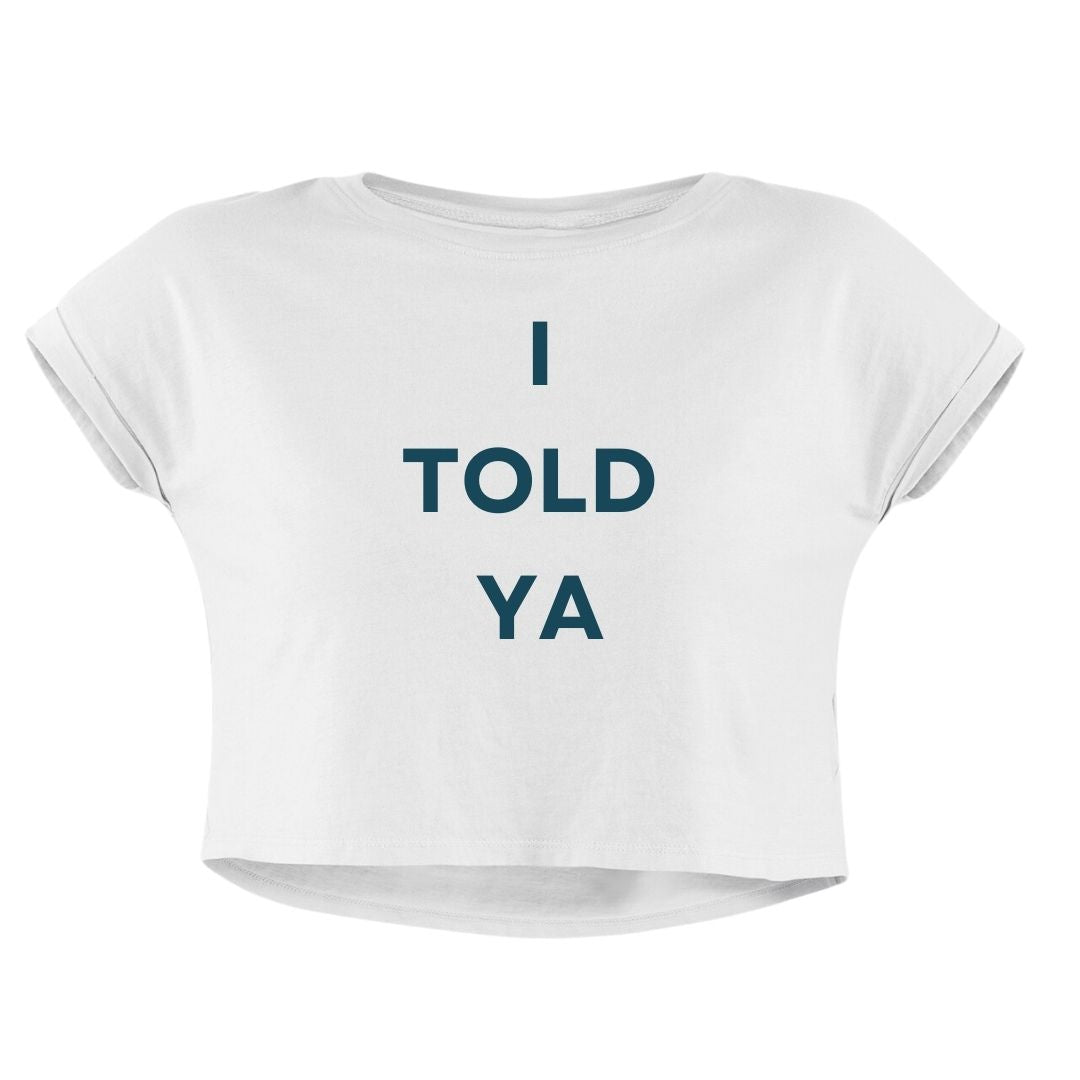 I TOLD YA CROP TOP - COMMONGROUND