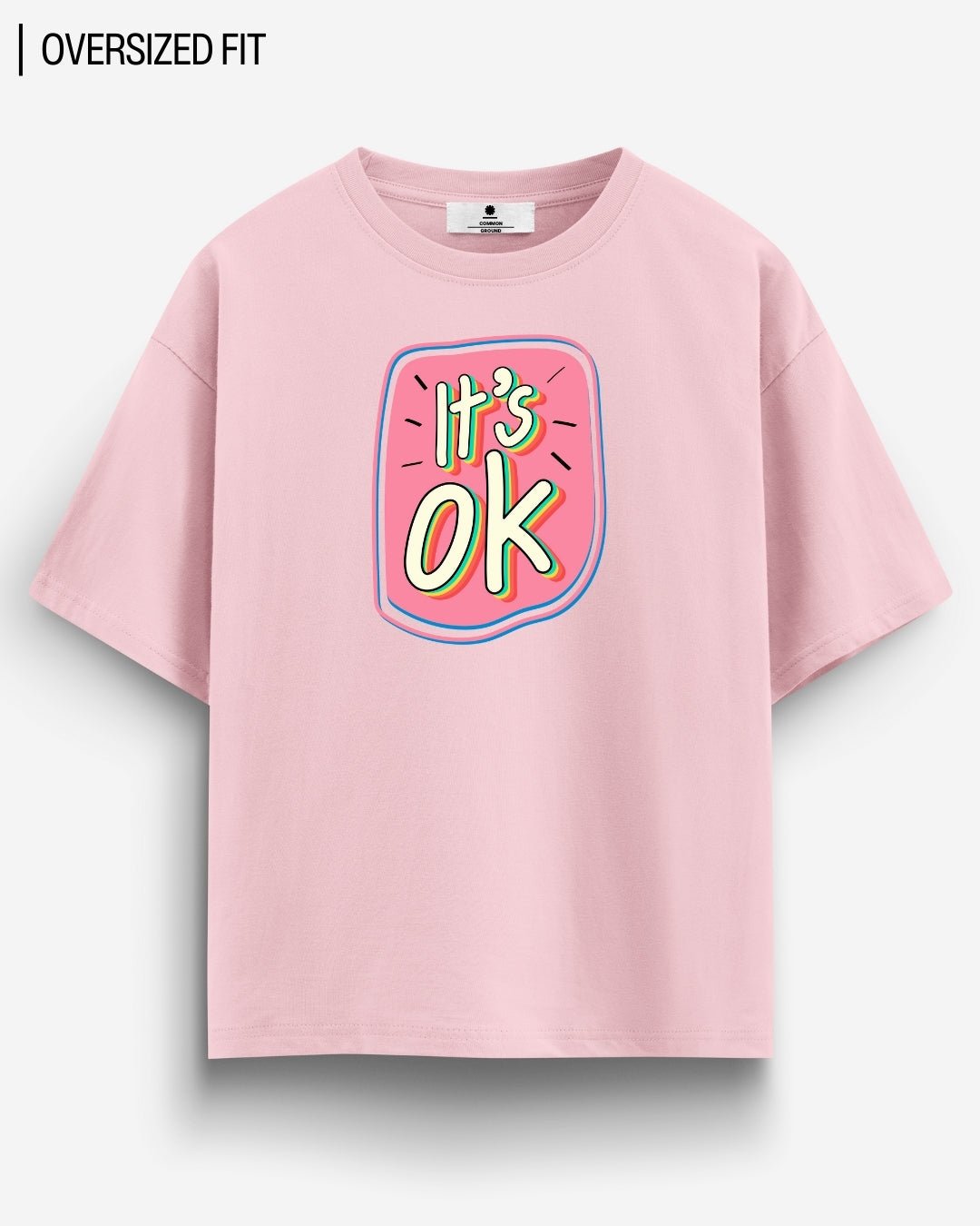 ITS OK OVERSIZED T - SHIRT - COMMONGROUND