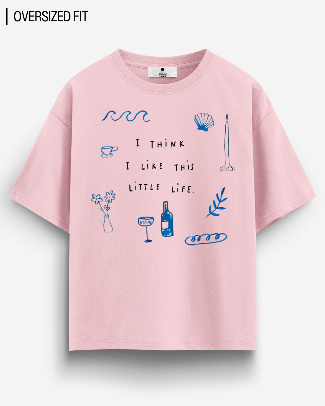 LIKE THIS LITTLE LIFE OVERSIZED T - SHIRT - COMMONGROUND