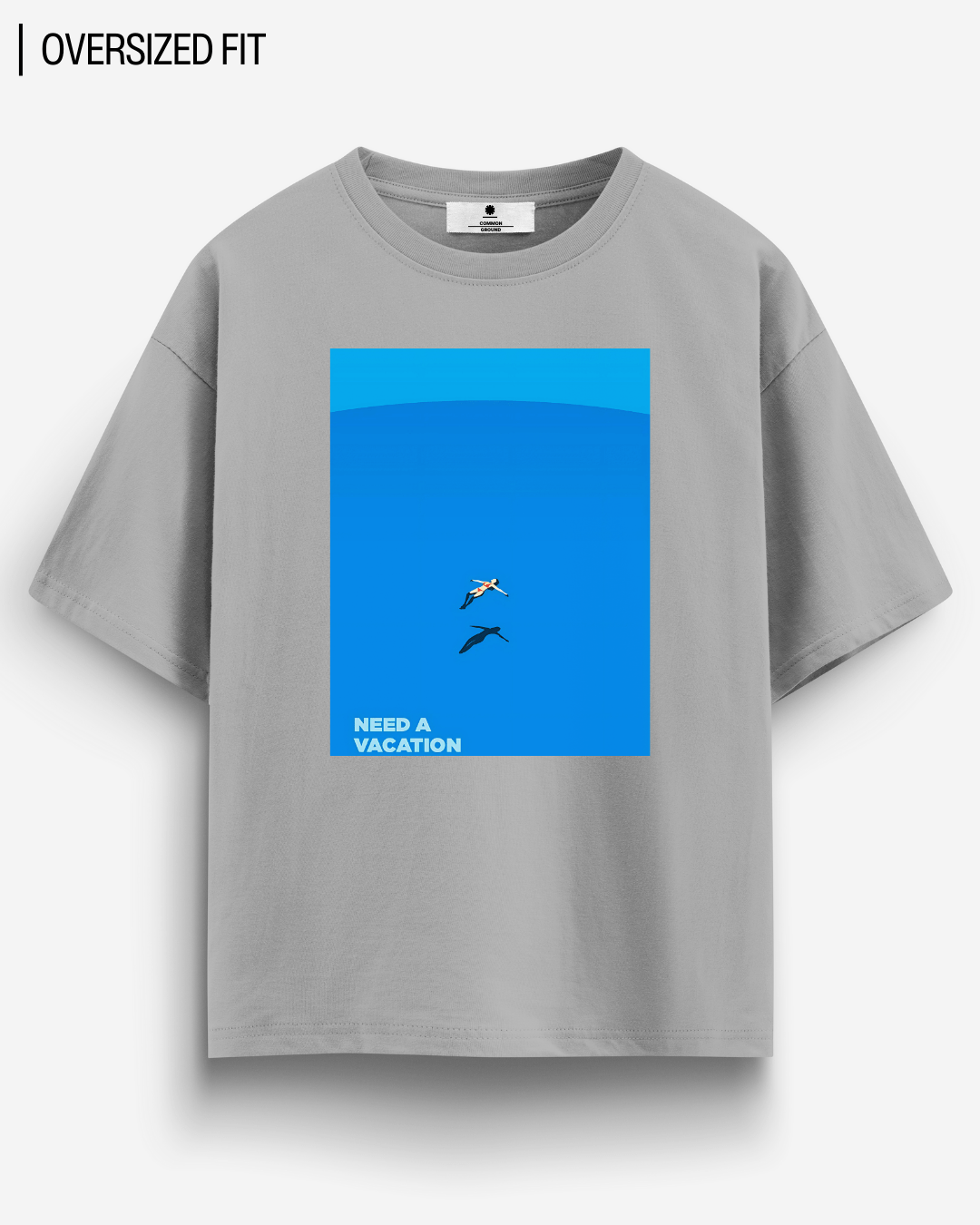 NEED A VACATION OVERSIZED T - SHIRT - COMMONGROUND