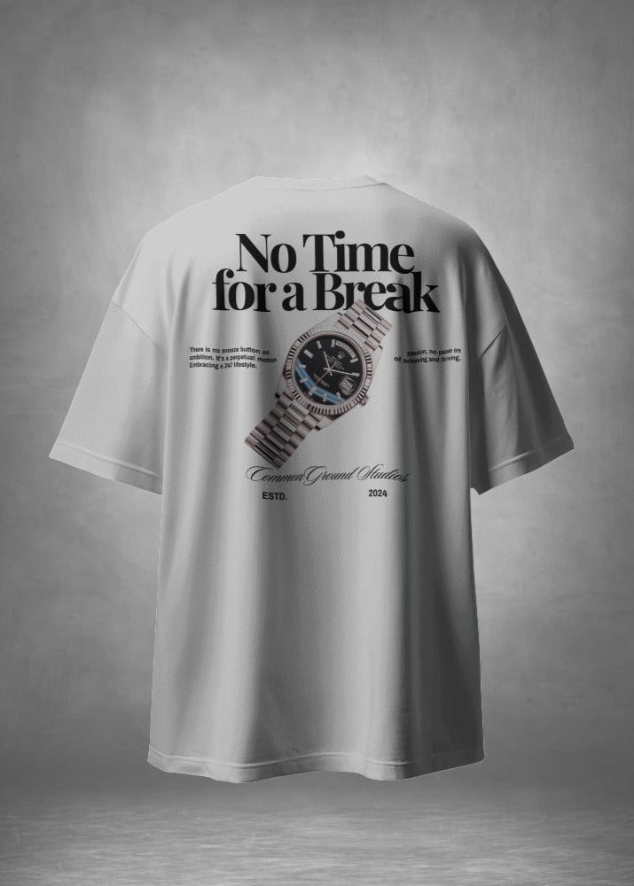 NO TIME FOR A BREAK OVERSIZED T - SHIRT - COMMONGROUND