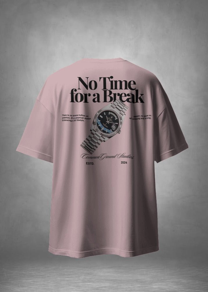 NO TIME FOR A BREAK OVERSIZED T - SHIRT - COMMONGROUND