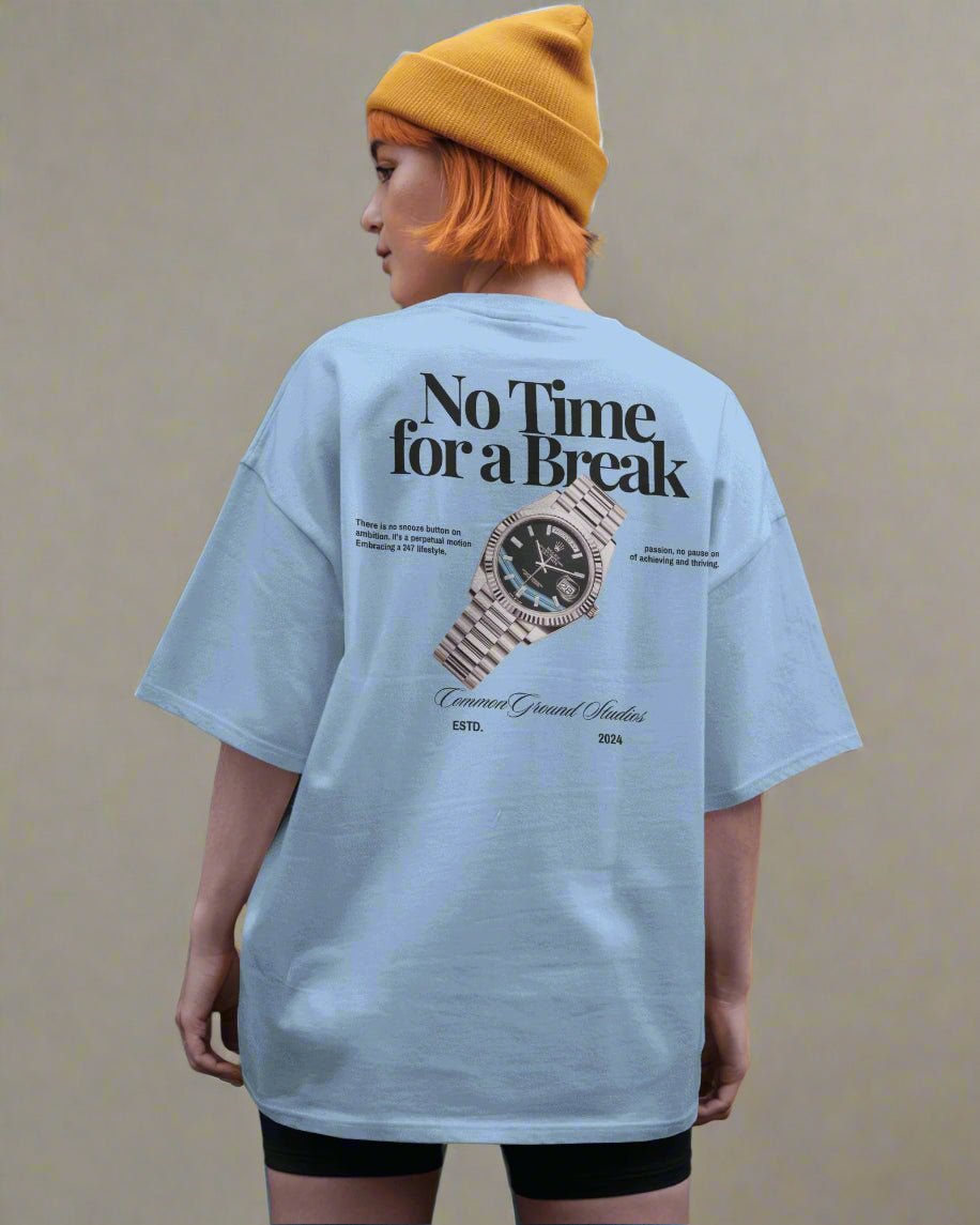 NO TIME FOR A BREAK OVERSIZED T - SHIRT - COMMONGROUND