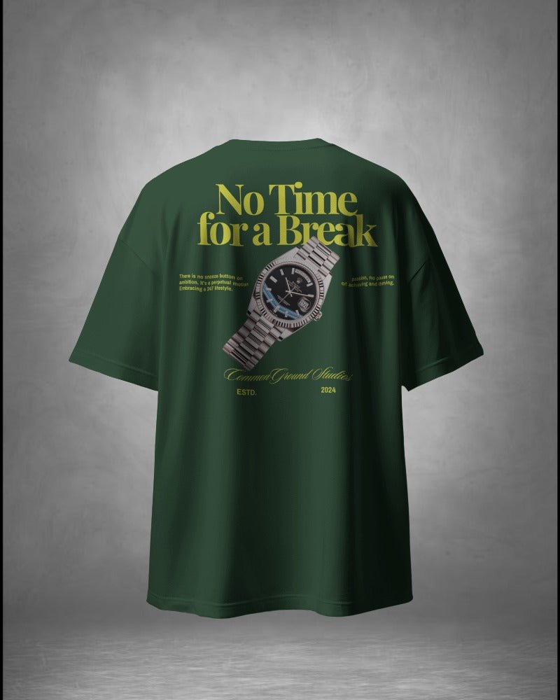 NO TIME FOR A BREAK OVERSIZED T - SHIRT - COMMONGROUND