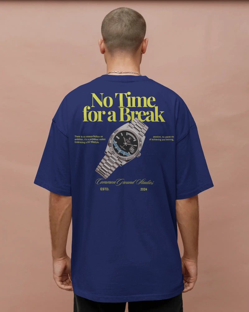 NO TIME FOR A BREAK OVERSIZED T - SHIRT - COMMONGROUND