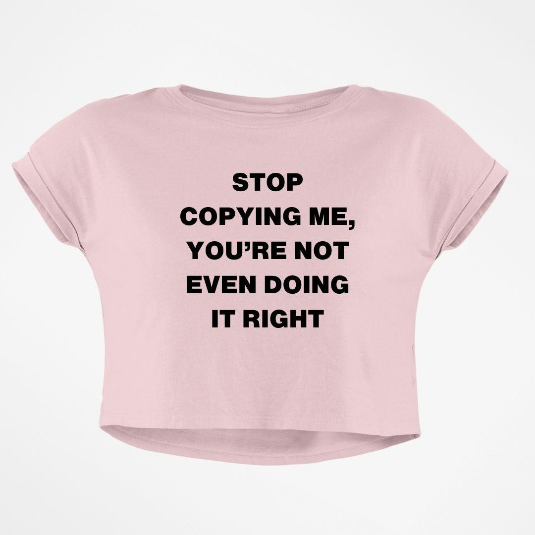 STOP COPYING ME CROP TOP - COMMONGROUND