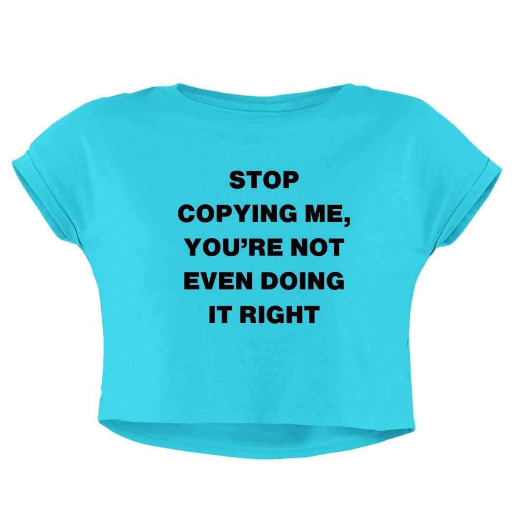 STOP COPYING ME CROP TOP - COMMONGROUND