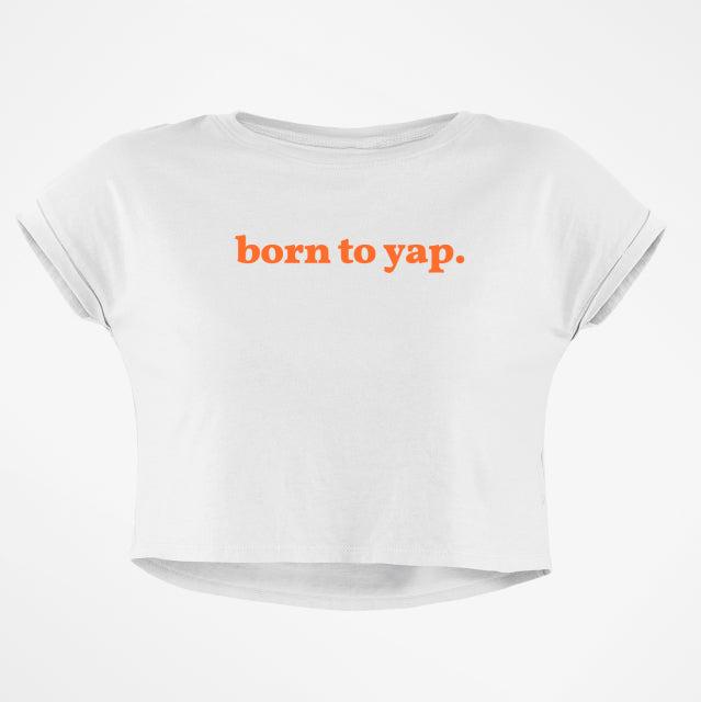 BORN TO YAP BABY TEE