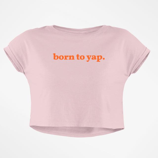 BORN TO YAP BABY TEE