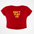 DONT PLAY ME BABY TEE