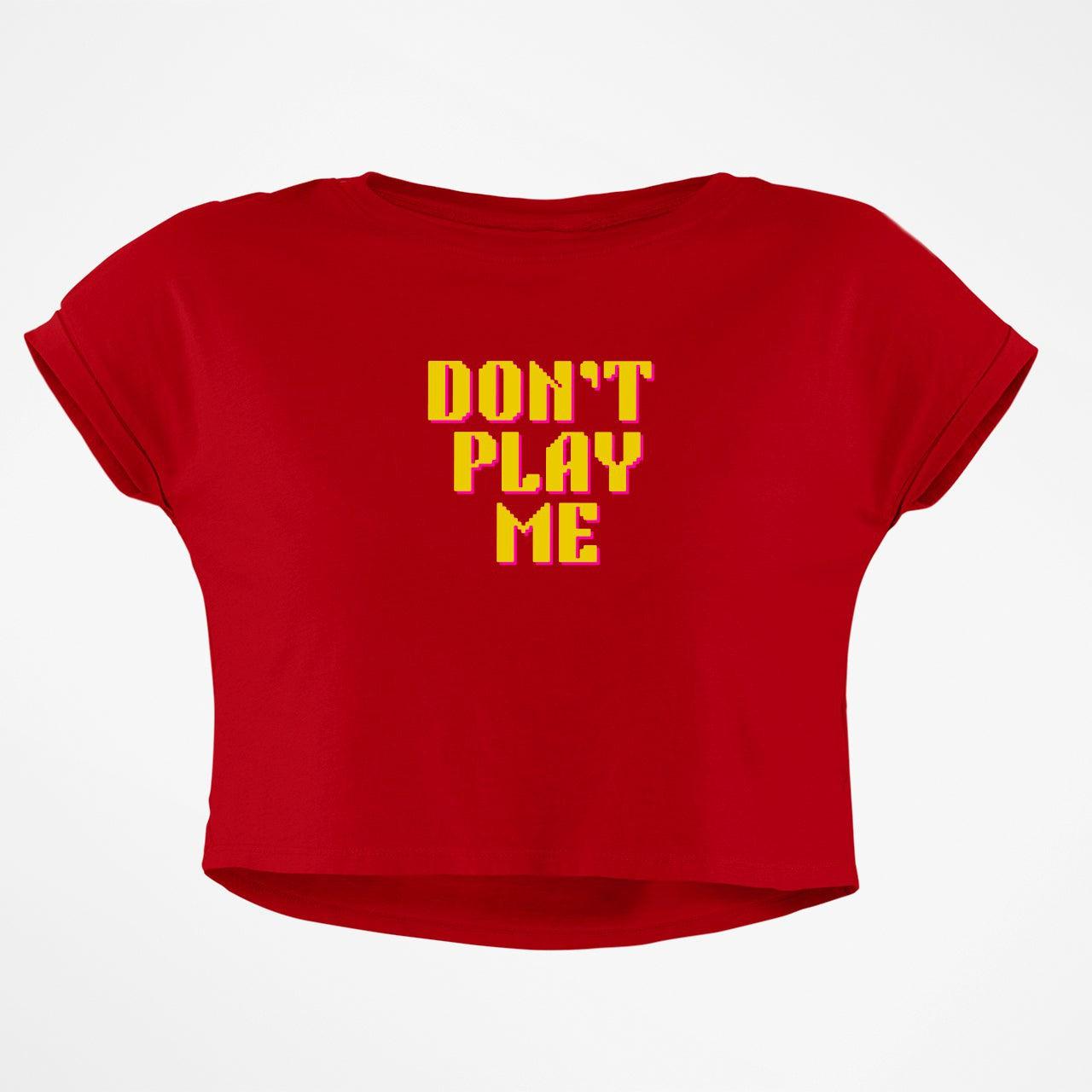 DONT PLAY ME BABY TEE