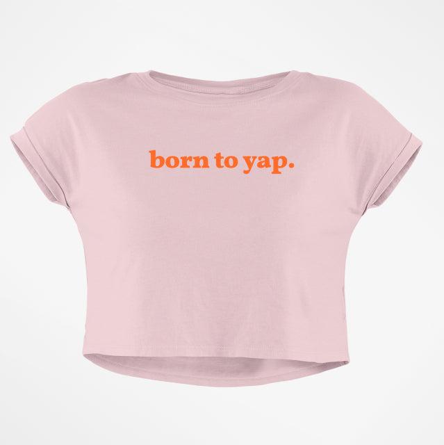 BORN TO YAP CROP TOP - COMMONGROUND