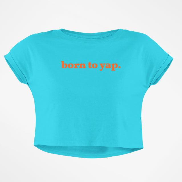 BORN TO YAP CROP TOP - COMMONGROUND