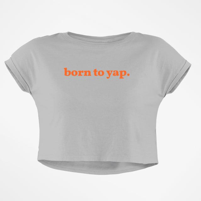 BORN TO YAP CROP TOP - COMMONGROUND