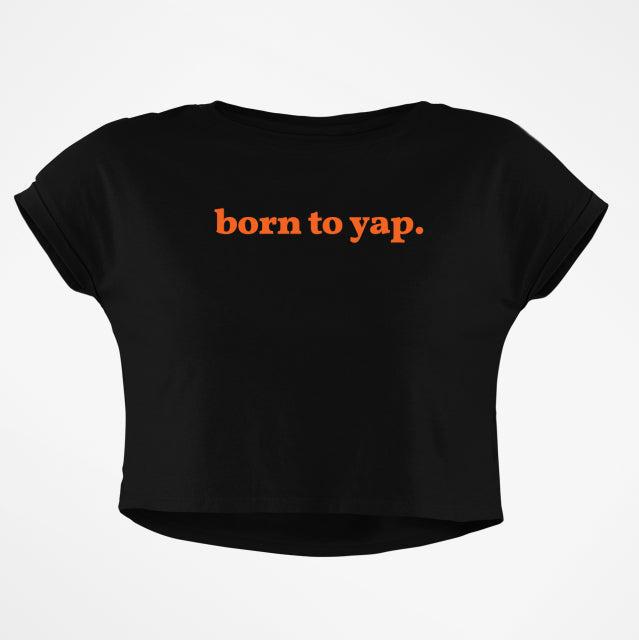 BORN TO YAP CROP TOP - COMMONGROUND