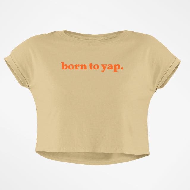 BORN TO YAP CROP TOP - COMMONGROUND