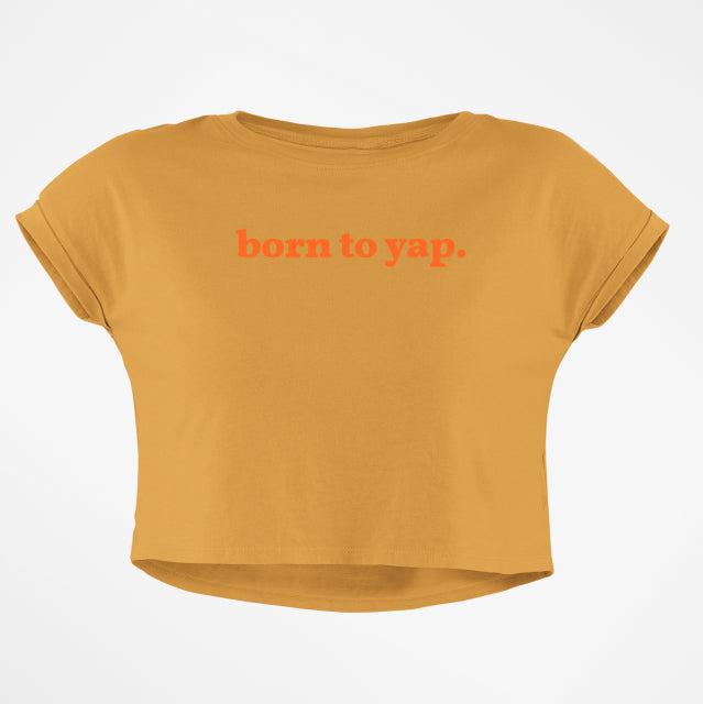 BORN TO YAP CROP TOP - COMMONGROUND
