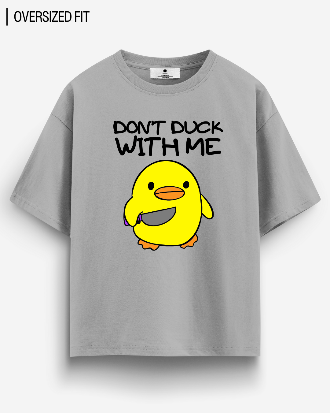 DON'T DUCK WITH ME OVERSIZED T - SHIRT - COMMONGROUND