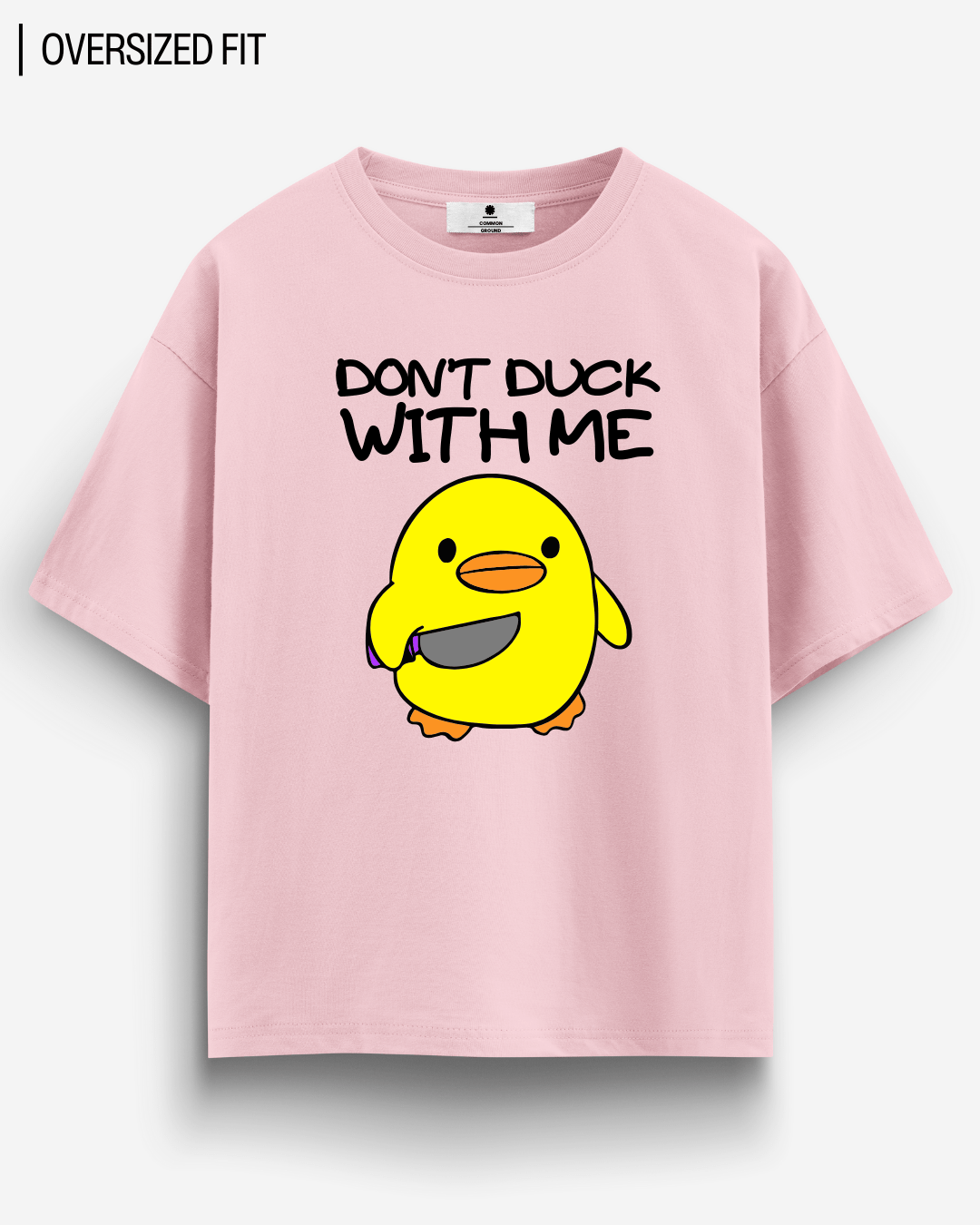 DON'T DUCK WITH ME OVERSIZED T - SHIRT - COMMONGROUND