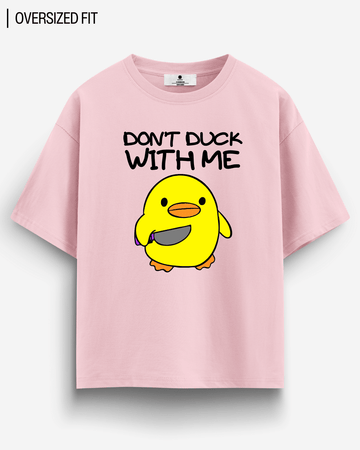 DON'T DUCK WITH ME OVERSIZED T - SHIRT - COMMONGROUND