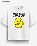 DON'T DUCK WITH ME OVERSIZED T - SHIRT - COMMONGROUND