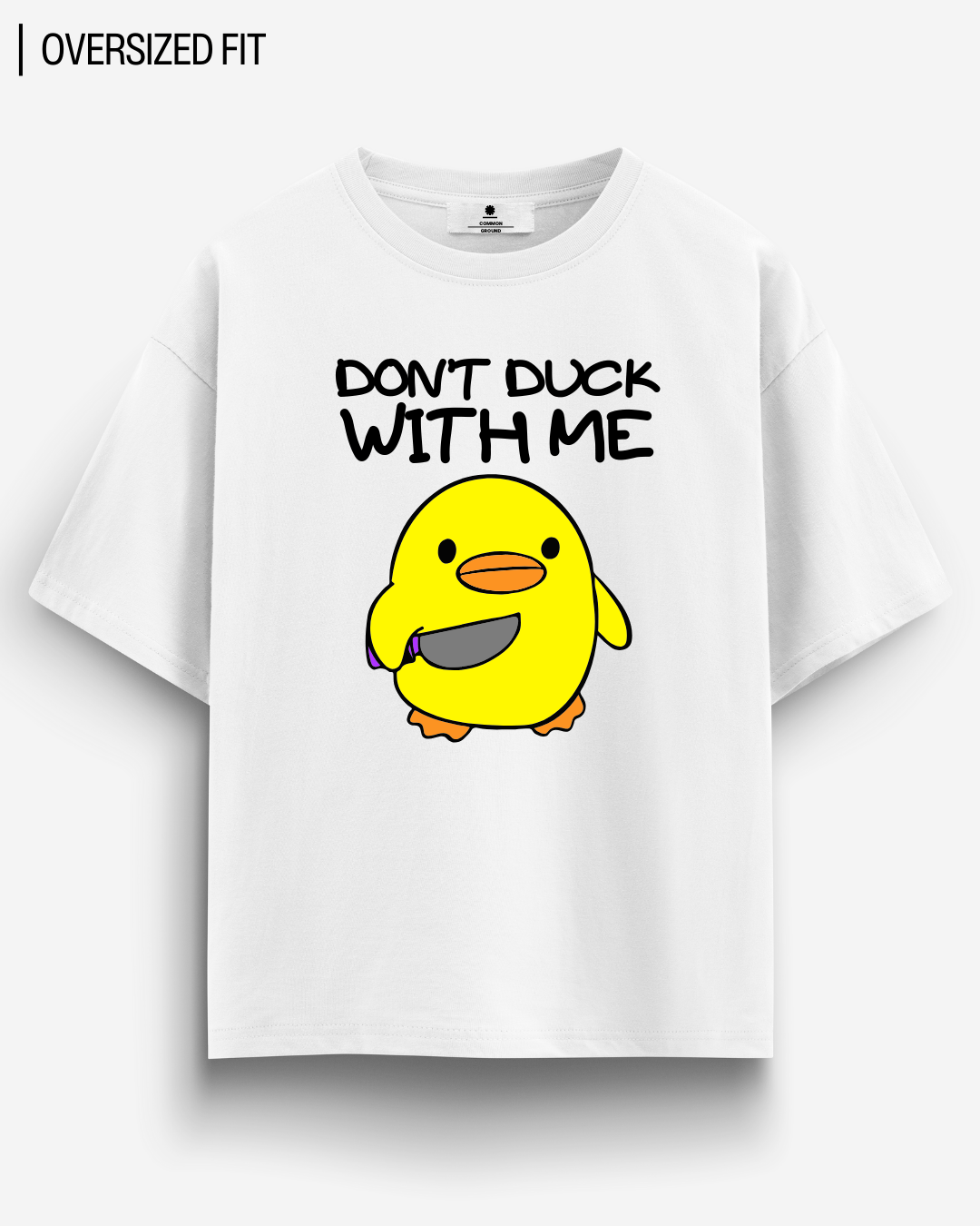 DON'T DUCK WITH ME OVERSIZED T - SHIRT - COMMONGROUND