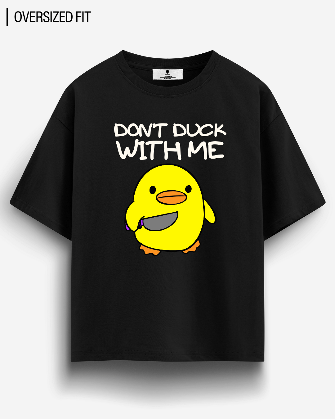DON'T DUCK WITH ME OVERSIZED T - SHIRT - COMMONGROUND