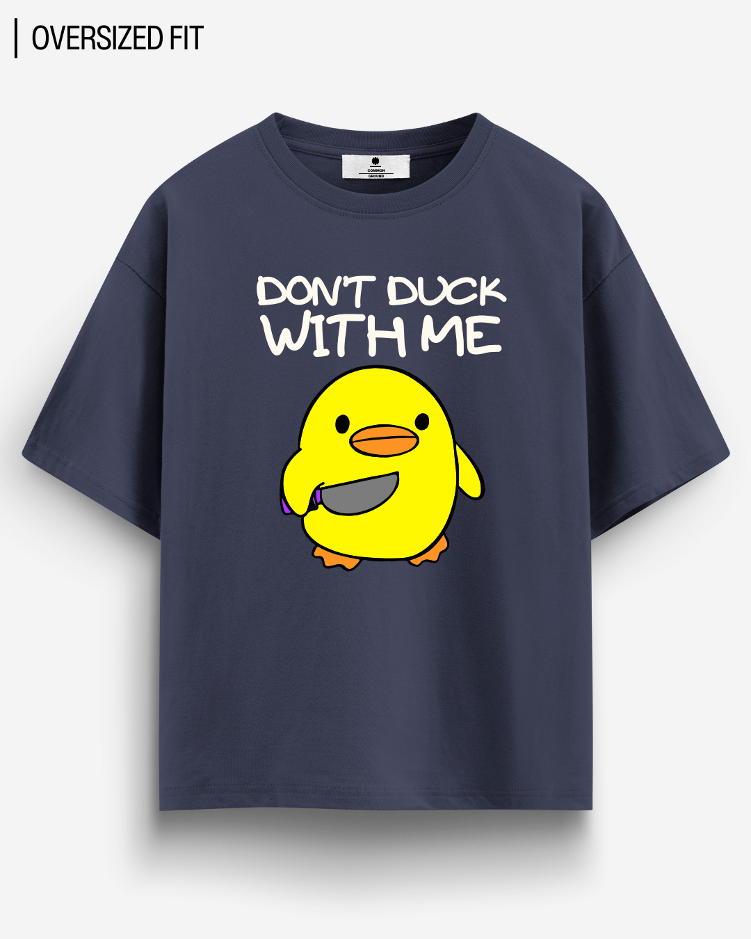 DON'T DUCK WITH ME OVERSIZED T - SHIRT - COMMONGROUND