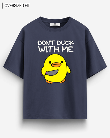 DON'T DUCK WITH ME OVERSIZED T - SHIRT - COMMONGROUND