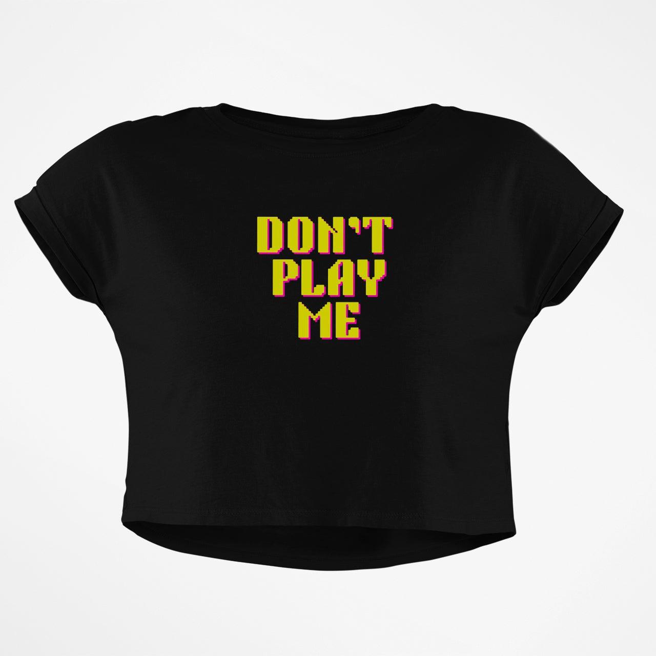 DONT PLAY ME CROP TOP - COMMONGROUND