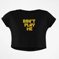 DONT PLAY ME CROP TOP - COMMONGROUND
