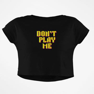 DONT PLAY ME CROP TOP - COMMONGROUND