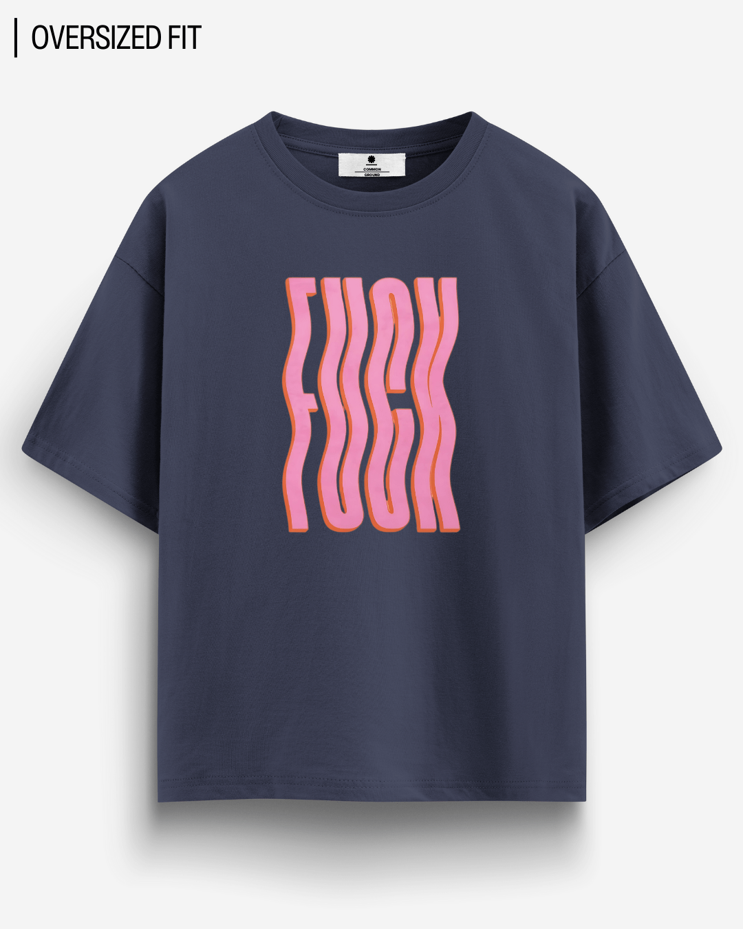 F*CK OVERSIZED T - SHIRT - COMMONGROUND