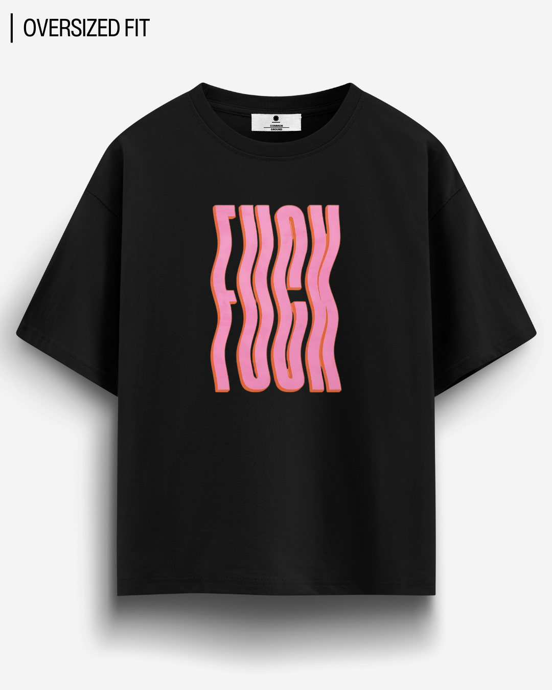 F*CK OVERSIZED T - SHIRT - COMMONGROUND