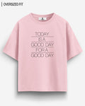 GOOD DAY OVERSIZED T - SHIRT - COMMONGROUND