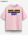 GOOD VIBES SIMPLE OVERSIZED T - SHIRT - COMMONGROUND