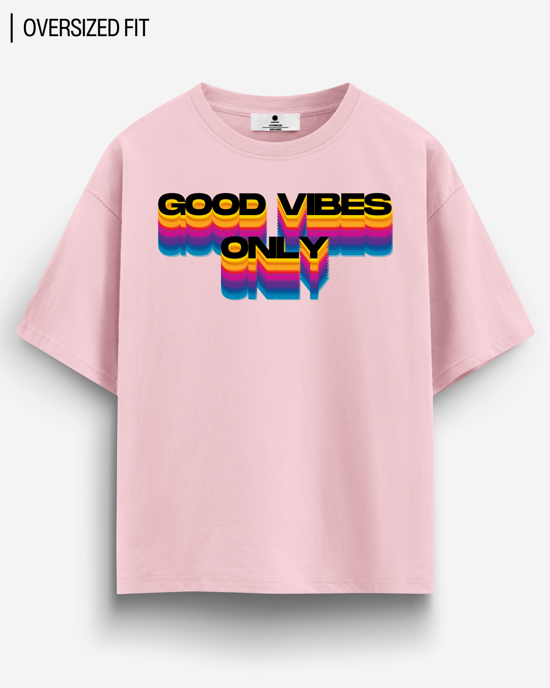 GOOD VIBES SIMPLE OVERSIZED T - SHIRT - COMMONGROUND
