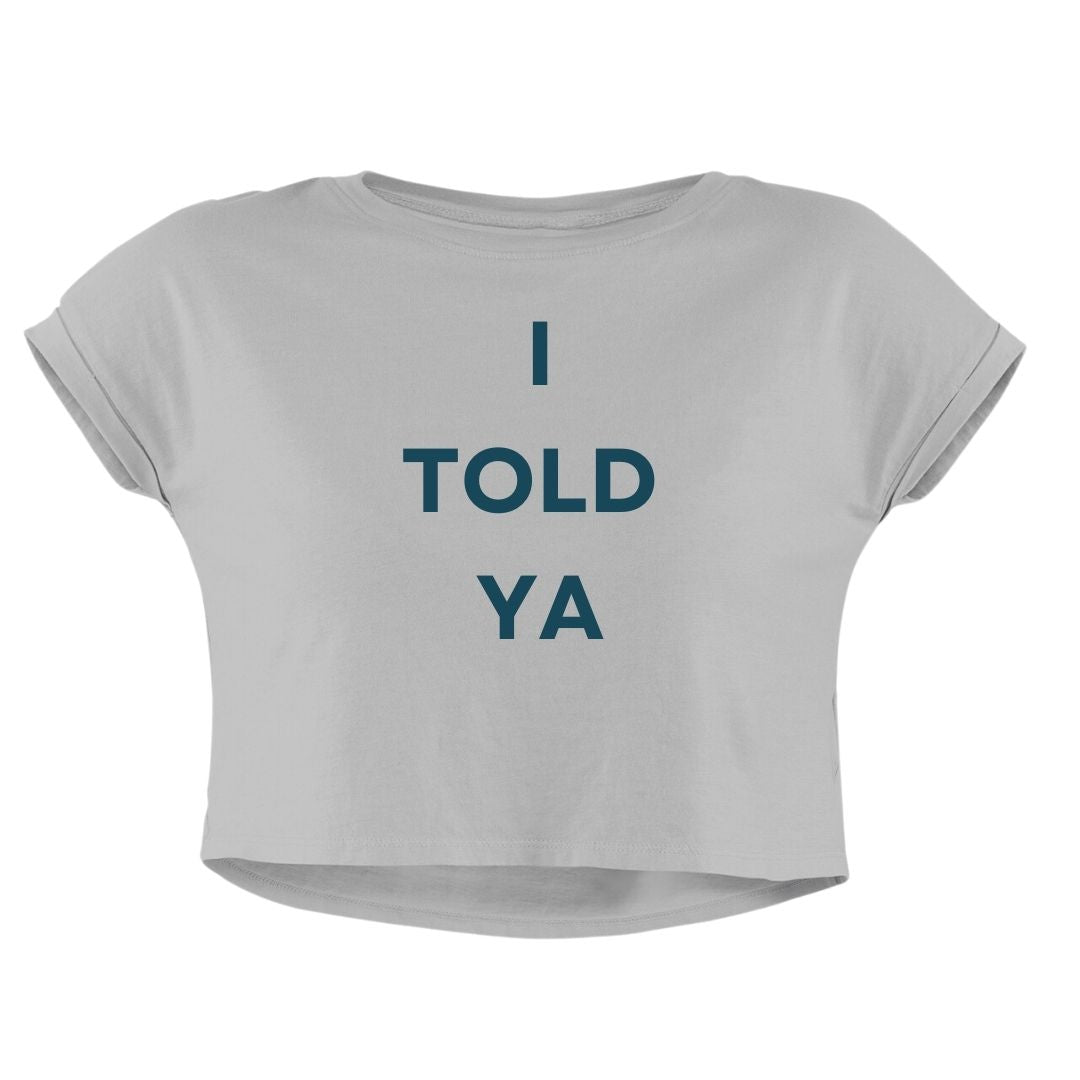 I TOLD YA CROP TOP - COMMONGROUND