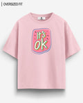 ITS OK OVERSIZED T - SHIRT - COMMONGROUND
