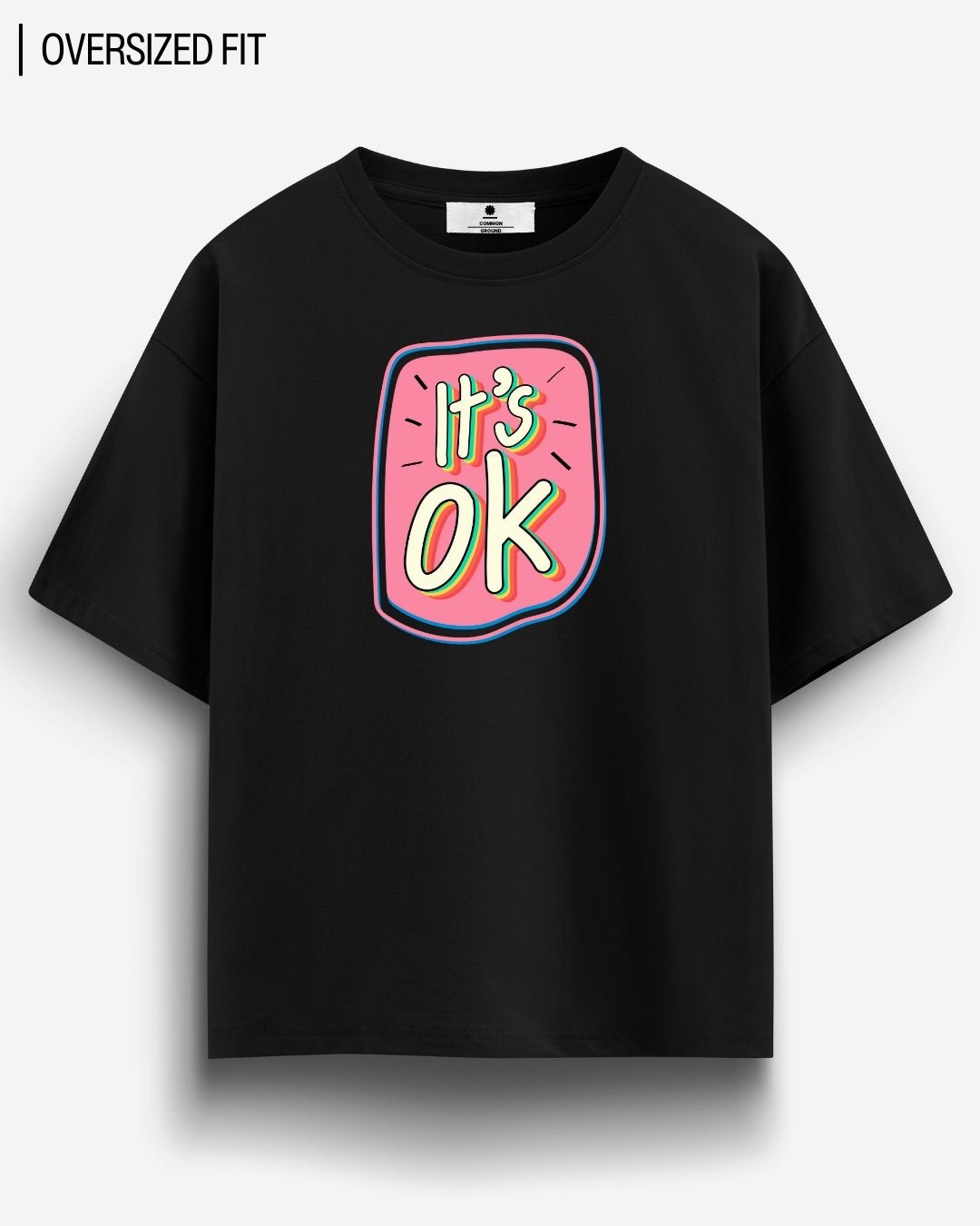 ITS OK OVERSIZED T - SHIRT - COMMONGROUND