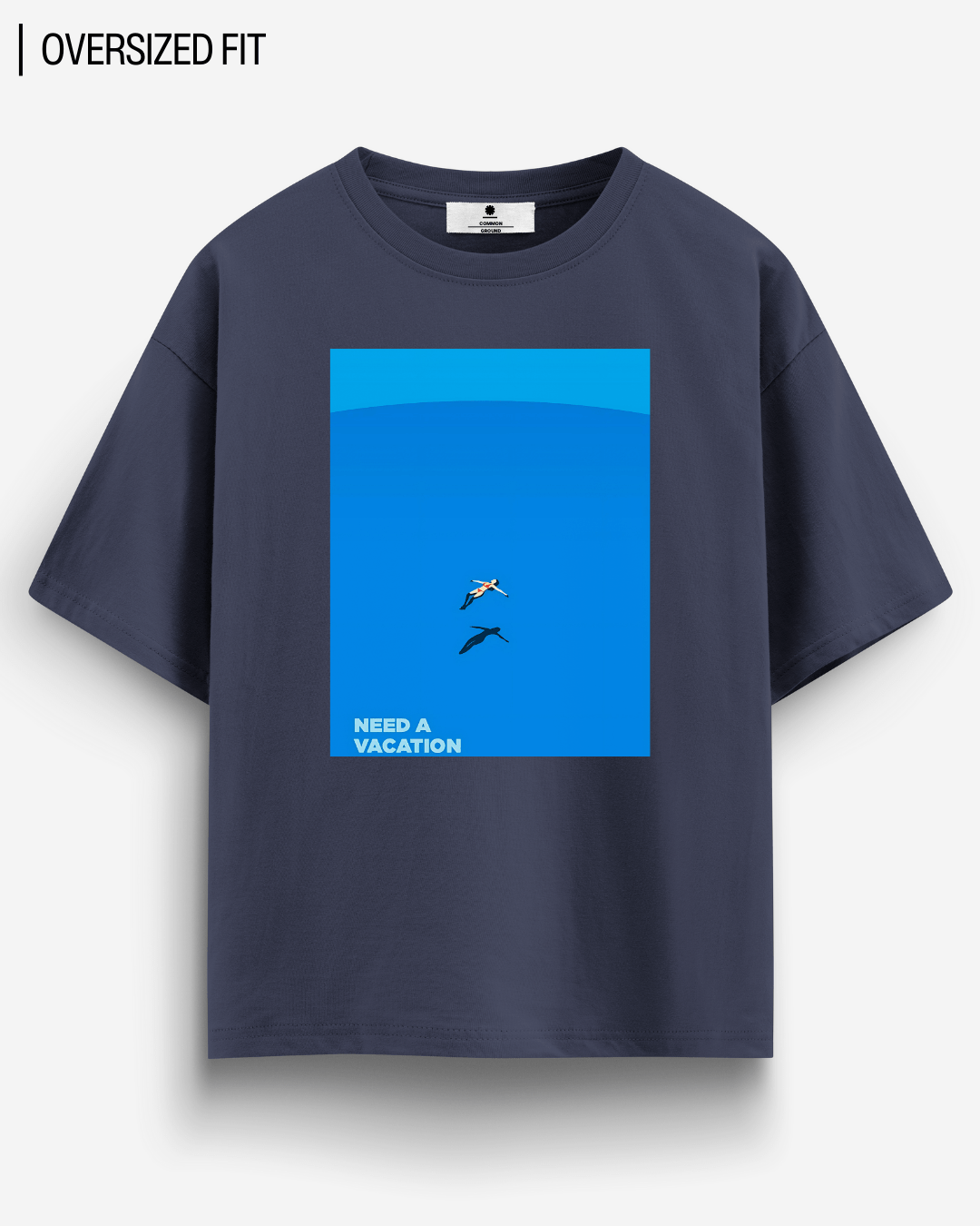 NEED A VACATION OVERSIZED T - SHIRT - COMMONGROUND