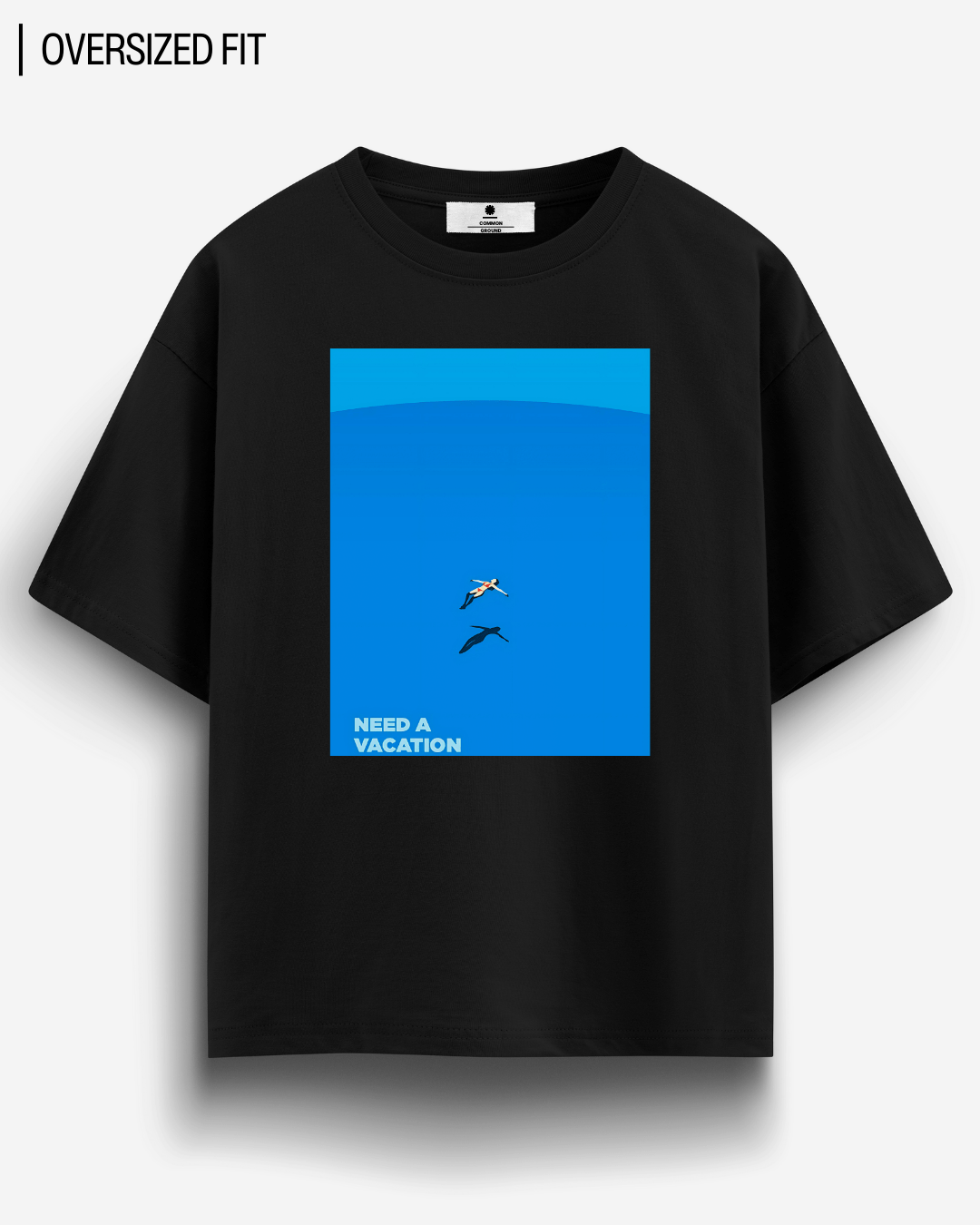 NEED A VACATION OVERSIZED T - SHIRT - COMMONGROUND