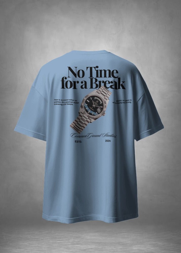NO TIME FOR A BREAK OVERSIZED T - SHIRT - COMMONGROUND