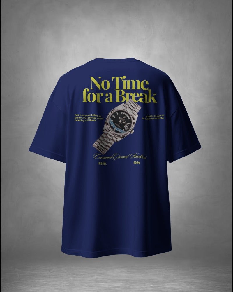 NO TIME FOR A BREAK OVERSIZED T - SHIRT - COMMONGROUND