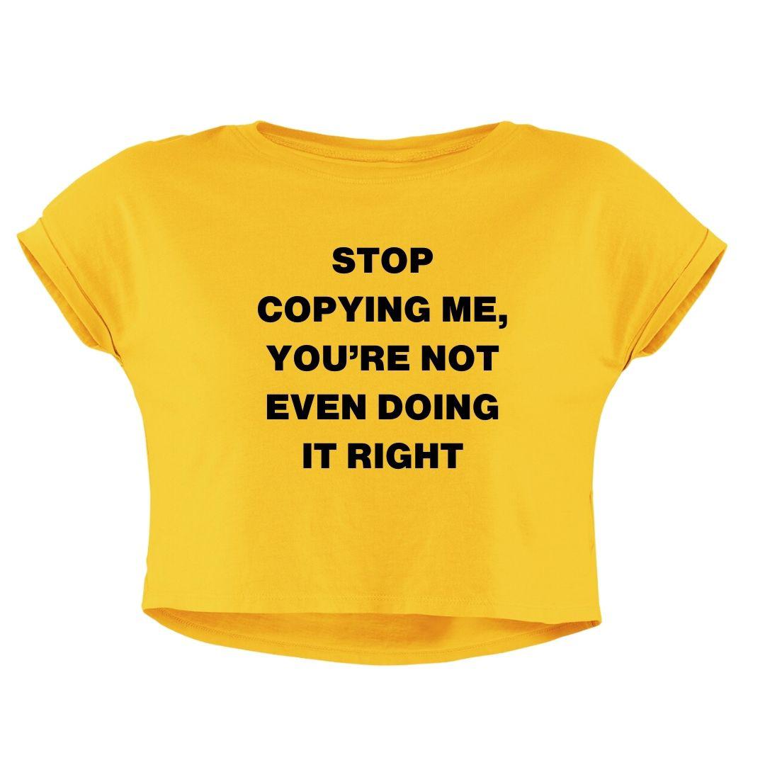 STOP COPYING ME CROP TOP - COMMONGROUND